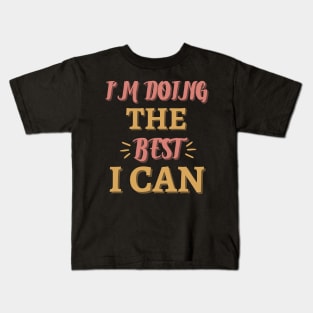 I'm Doing The Best I Can Motivational Quote Kids T-Shirt